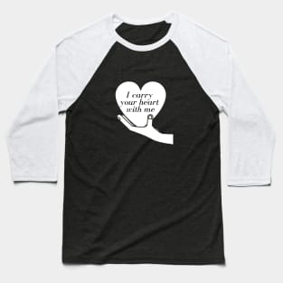 I carry your heart with me Baseball T-Shirt